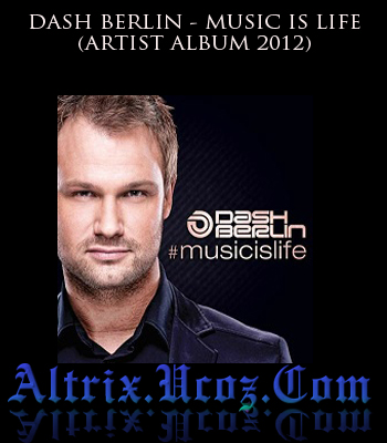 Descarca Album DASH BERLIN - MUSIC IS LIFE 2012