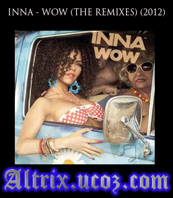 Download INNA - WOW (THE REMIXES) (2012)