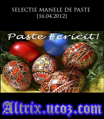 Descarca album SELECTIE MANELE DE PASTE 16.04.2012
